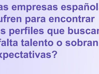 8 de cada 10 empresas tienen dificultades para encontrar a los profesionales que necesitan